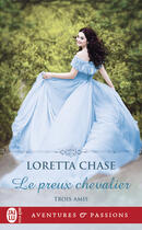 Couverture du livre « Trois amis Tome 1 : le preux chevalier » de Loretta Chase aux éditions J'ai Lu