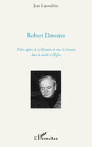 Couverture du livre « Robert Davezies ; prêtre apôtre de la libération de tous les hommes dans la société et l'Eglise » de Lajonchere Jean*** aux éditions L'harmattan