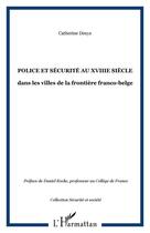 Couverture du livre « POLICE ET SÉCURITÉ AU XVIIIe SIÈCLE : dans les villes de la frontière franco-belge » de Catherine Denys aux éditions Editions L'harmattan