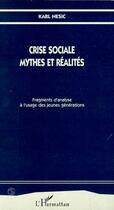 Couverture du livre « Crise sociale, mythes et réalités : Fragments d'une analyse à l'usage des jeunes générations » de Karl Nesic aux éditions Editions L'harmattan