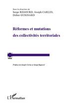 Couverture du livre « Réformes et mutations des collectivités territoriales » de Joseph Carles et Didier Guignard et Serge Regourd aux éditions L'harmattan