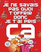 Couverture du livre « Je ne savais pas quoi t'offrir donc j'ai pris ça » de Jim et Delphine aux éditions Soleil