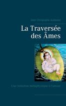 Couverture du livre « La traversée des âmes ; une initiation métaphysique à l'amour » de Jean-Christophe Autissier aux éditions Books On Demand