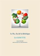 Couverture du livre « Le B.a.-ba de la diététique ; la goutte » de Cedric Menard aux éditions Books On Demand