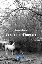 Couverture du livre « Le chemin d'une vie » de Sabrina Lesire aux éditions Edilivre