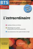 Couverture du livre « Bts francais - culture generale et expression - l'extraordinaire - examens 2017 et 2018 » de Ramade/Belhassen aux éditions Ellipses