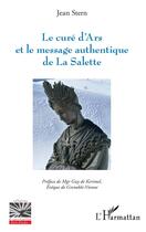 Couverture du livre « Le curé d'Ars et le message authentique de La Salette » de Jean Stern aux éditions L'harmattan