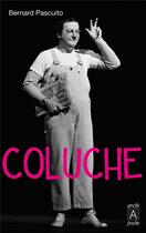 Couverture du livre « Coluche, une vie » de Bernard Pascuito aux éditions Archipoche