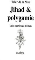 Couverture du livre « Jihad et polygamie ; voies sacrées de l'Islam » de Tahir De La Nive aux éditions Dualpha