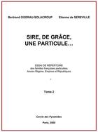 Couverture du livre « Sire, de grace, une particule tome b » de Ogerau-Solacroup B. aux éditions Cercle Des Pyramides
