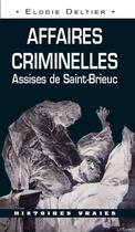 Couverture du livre « Affaires criminelles ; assises de Saint-Brieuc » de Elodie Deltier aux éditions Ouest & Cie