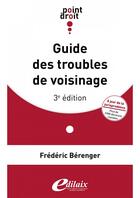 Couverture du livre « Guide des troubles de voisinage (3e édition) » de Frederic Berenger aux éditions Edilaix