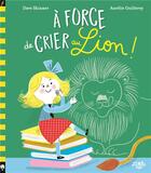 Couverture du livre « À force de crier au lion ! » de Aurelie Guillerey et Dave Skinner aux éditions Little Urban