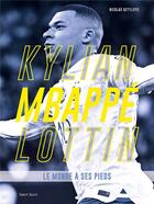 Couverture du livre « Kylian Mbappé Lottin : le monde à ses pieds » de Nicolas Gettliffe aux éditions Talent Sport