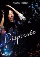 Couverture du livre « Dispersée » de Marie Jamin aux éditions Art En Mots