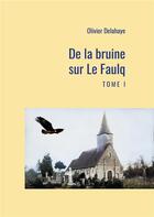 Couverture du livre « De la bruine sur Le Faulq Tome 1 » de Olivier Delahaye aux éditions Iggybook