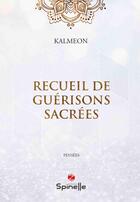 Couverture du livre « Recueil de guérisons sacrées » de Kalmeon aux éditions Spinelle