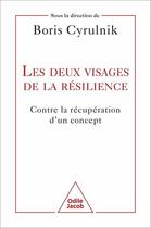 Couverture du livre « Les deux visages de la résilience : Contre la récupération d un concept » de Boris Cyrulnik aux éditions Odile Jacob