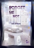 Couverture du livre « Forget me not » de Eric D' Aura aux éditions Des Livres Et Du Reve