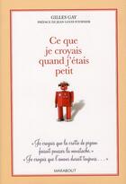 Couverture du livre « Ce que je croyais quand j'étais petit » de Gilles Gay aux éditions Marabout