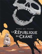 Couverture du livre « La république du crâne » de Vincent Brugeas et Ronan Toulhoat aux éditions Dargaud
