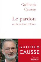 Couverture du livre « Le pardon ou la victime relevée » de Guilhem Causse aux éditions Salvator