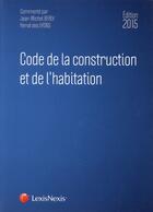 Couverture du livre « Code de la construction et de l'habitation (édition 2015) » de Jean-Michel Berly et Herve Des Lyons aux éditions Lexisnexis
