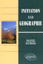 Couverture du livre « Initiation a la geographie » de Maury/Rougier aux éditions Ellipses