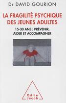 Couverture du livre « La fragilité psychique des jeunes adultes » de David Gourion aux éditions Odile Jacob