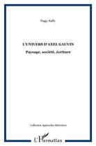 Couverture du livre « L'univers d'axel gauvin - paysage, societe, ecriture » de Peggy Raffy aux éditions L'harmattan