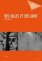 Couverture du livre « Des villes et des gens » de Michel Spielmann aux éditions Mon Petit Editeur