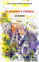 Couverture du livre « Le grenier à poèmes ; Auvergne » de Marie-Claude Parrain De Couzon aux éditions La Bruyere