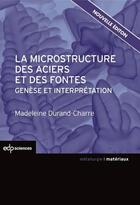 Couverture du livre « La microstructure des aciers et des fontes ; genèse et interprétation » de Madeleine Durand-Charre aux éditions Edp Sciences