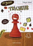 Couverture du livre « Le guide du tricheur v 01 les jeux » de Francois Gravel aux éditions Les Ditions Qubec Amrique