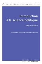 Couverture du livre « Introduction a la science politique. 3 ed revue et augmentee » de Pascal Delwit aux éditions Universite De Bruxelles