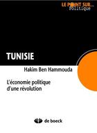 Couverture du livre « Tunisie ; l'économie politique d'une revolution » de Ben Hammouda aux éditions De Boeck Superieur