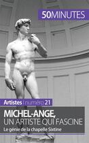 Couverture du livre « Michel-Ange, un artiste qui fascine : le génie de la chapelle Sixtine » de Delphine Gervais De Lafond aux éditions 50minutes.fr