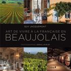 Couverture du livre « Art de vivre à la française en Beaujolais » de Guy Jacquemont et Denis Laveur aux éditions Chene