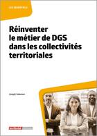 Couverture du livre « Réinventer le métier de DGS dans les collectivités territoriales » de Joseph Salamon aux éditions Territorial