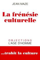 Couverture du livre « Frénésie culturelle » de Jean Maze aux éditions L'age D'homme