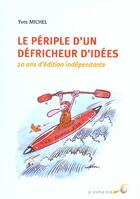 Couverture du livre « Périple d'un défricheur d'idées ; 20 ans d'édition indépendante » de Yves Michel aux éditions Le Souffle D'or