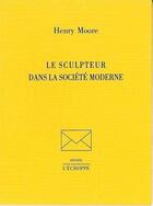 Couverture du livre « Sculpteur dans la société moderne » de Henry Moore aux éditions L'echoppe