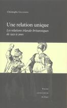 Couverture du livre « Une relation unique ; les relations irlando-britanniques de 1921 à 2001 » de Christophe Gillissen aux éditions Pu De Caen