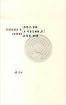 Couverture du livre « Études sur la personnalité autoritaire » de Theodor Wiesengrund Adorno aux éditions Allia