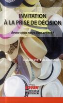 Couverture du livre « Invitation à la prise de décision ; avons-nous notre libre arbitre ? » de Isabelle Vitte-Blanchard aux éditions Ems