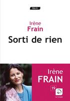 Couverture du livre « Sorti de rien » de Irene Frain aux éditions Editions De La Loupe