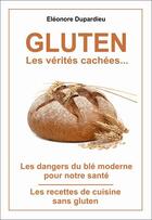 Couverture du livre « Gluten ; les dangers du blé moderne pour notre santé » de Eleonore Dupardieu aux éditions Exclusif
