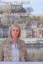 Couverture du livre « Saisir nos chances ; dialogues pour changer nos visions du monde » de E. Tillieux aux éditions Pu De Namur
