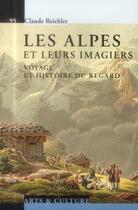 Couverture du livre « Les Alpes et leurs imagiers ; voyage et histoire du regard » de Claude Reichler aux éditions Ppur
