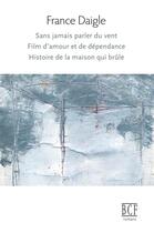 Couverture du livre « Sans jamais parler du vent, film d'amour et de dependance » de France Daigle aux éditions Editions Prise De Parole